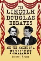 The Lincoln-Douglas Debates and the Making of a President