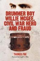 Drummer Boy Willie McGee, Civil War Hero and Fraud