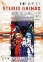 Art of Studio Gainax: Experimentation, Style and Innovation at the Leading Edge of Anime