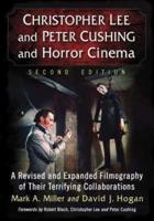 Christopher Lee and Peter Cushing and Horror Cinema: A Revised and Expanded Filmography of Their Terrifying Collaborations, 2d ed.