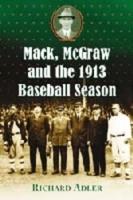 Mack, McGraw, and the 1913 Baseball Season
