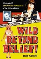 Wild Beyond Belief!: Interviews with Exploitation Filmmakers of the 1960s and 1970s