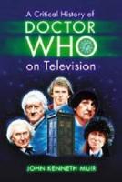 A Critical History of Doctor Who on Television