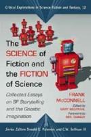 Science of Fiction and the Fiction of Science: Collected Essays on SF Storytelling and the Gnostic Imagination