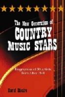 New Generation of Country Music Stars: Biographies of 50 Artists Born After 1940
