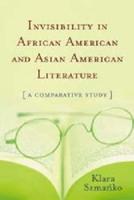 Invisibility in African American and Asian American Literature