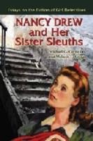 Nancy Drew and Her Sister Sleuths: Essays on the Fiction of Girl Detectives