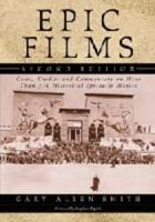 Epic Films: Casts, Credits and Commentary on More Than 350 Historical Spectacle Movies, 2d ed.