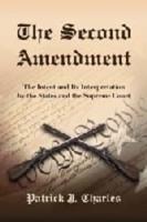The Second Amendment: The Intent and Its Interpretation by the States and the Supreme Court