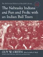 The Nebraska Indians -And- Fun and Frolic With an Indian Ball Team