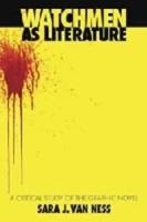 Watchmen as Literature: A Critical Study of the Graphic Novel