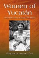 Women of Yucatán: Thirty Who Dare to Change Their World