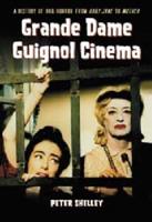 Grande Dame Guignol Cinema: A History of Hag Horror from Baby Jane to Mother