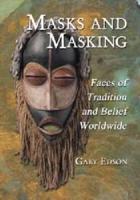 Masks and Masking: Faces of Tradition and Belief Worldwide