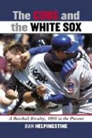The Cubs and the White Sox: A Baseball Rivalry, 1900 to the Present