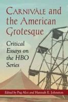 Carnivàle and the American Grotesque: Critical Essays on the HBO Series