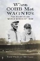 When Cobb Met Wagner: The Seven-Game World Series of 1909