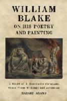 William Blake on His Poetry and Painting