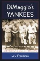 DiMaggio's Yankees: A History of the 1936-1944 Dynasty