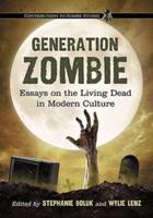 Generation Zombie: Essays on the Living Dead in Modern Culture