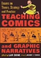 Teaching Comics and Graphic Narratives: Essays on Theory, Strategy and Practice