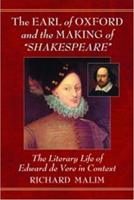 The Earl of Oxford and the Making of "Shakespeare": The Literary Life of Edward de Vere in Context