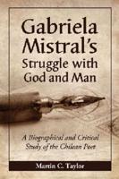 Gabriela Mistral's Struggle With God and Man