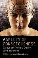 Aspects of Consciousness: Essays on Physics, Death and the Mind