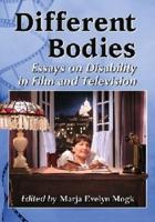 Different Bodies: Essays on Disability in Film and Television