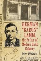 Herman "Baron" Lamm, the Father of Modern Bank Robbery