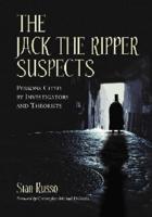 The Jack the Ripper Suspects: Persons Cited by Investigators and Theorists