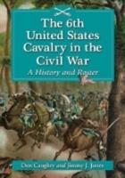 The 6th United States Cavalry in the Civil War