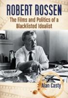Robert Rossen: The Films and Politics of a Blacklisted Idealist