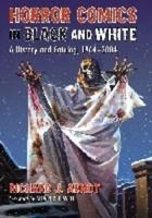 Horror Comics in Black and White: A History and Catalog, 1964-2004