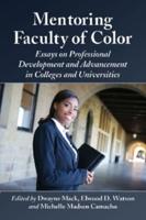 Mentoring Faculty of Color: Essays on Professional Development and Advancement in Colleges and Universities