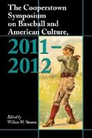 The Cooperstown Symposium on Baseball and American Culture 2011-2012