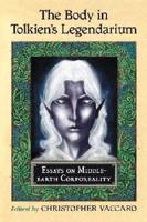 Body in Tolkien's Legendarium: Essays on Middle-Earth Corporeality