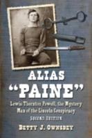 Alias "Paine": Lewis Thornton Powell, the Mystery Man of the Lincoln Conspiracy, 2d ed.