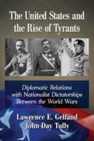 United States and the Rise of Tyrants: Diplomatic Relations with Nationalist Dictatorships Between the World Wars