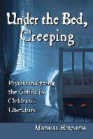 Under the Bed, Creeping: Psychoanalyzing the Gothic in Children's Literature
