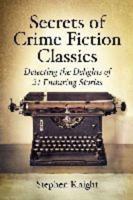 Secrets of Crime Fiction Classics: Detecting the Delights of 21 Enduring Stories