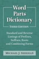 Word Parts Dictionary: Standard and Reverse Listings of Prefixes, Suffixes, Roots and Combining Forms, 3D Ed.