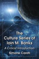 Culture Series of Iain M. Banks: A Critical Introduction