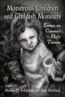 Monstrous Children and Childish Monsters: Essays on Cinema's Holy Terrors