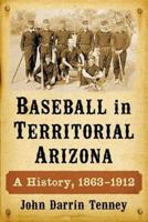 Baseball in Territorial Arizona: A History, 1863-1912