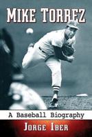 Mike Torrez: A Baseball Biography