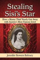 Stealing Sisi's Star: How a Master Thief Nearly Got Away with Austria's Most Famous Jewel