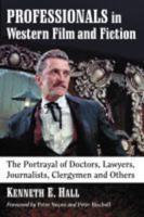 Professionals in Western Film and Fiction: The Portrayal of Doctors, Lawyers, Journalists, Clergymen and Others