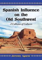 Spanish Influence on the Old Southwest: A Collision of Cultures