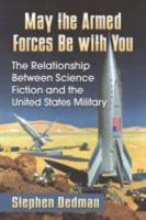 May the Armed Forces Be with You: The Relationship Between Science Fiction and the United States Military